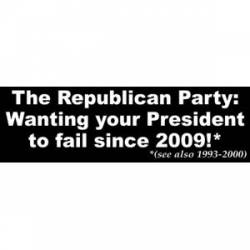 Republicans: Wanting President To Fail - Bumper Sticker