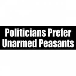 Politicians Prefer Unarmed Peasants - Bumper Sticker