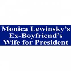 Monica Lewinsky's Ex-Boyfriend's Wife For President - Bumper Sticker
