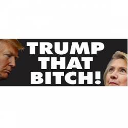 Trump That Bitch Anti Hillary - Bumper Sticker