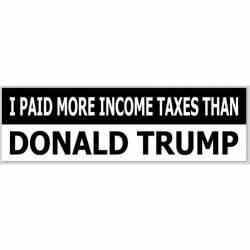 I Paid More Income Taxes Than Donald Trump - Bumper Sticker