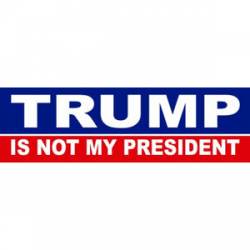 Trump Is Not My President - Bumper Sticker