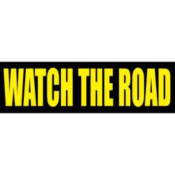 Watch The Road - Bumper Sticker