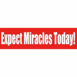 Expect Miracles Today! - Bumper Sticker