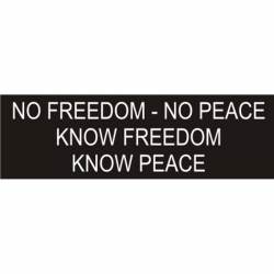 No Freedom No Peace Know Freedom No Peace - Bumper Sticker