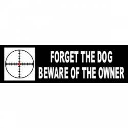 Forget The Dog Beware Of The Owner - Bumper Sticker
