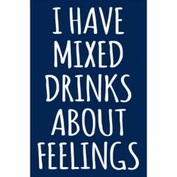 I Have Mixed Drinks About Feelings White Script - Vinyl Sticker