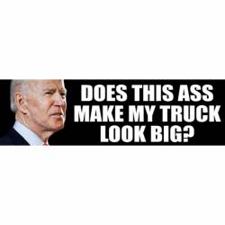 Does This Ass Make My Truck Look Big Anti Joe Biden - Bumper Sticker