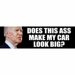Does This Ass Make My Car Look Big Anti Joe Biden - Bumper Sticker