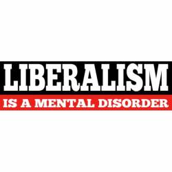 Liberalism Is A Mental Disorder - Bumper Sticker
