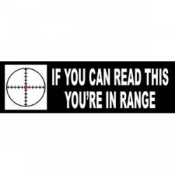 If You Can Read This You're In Range - Bumper Sticker