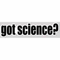 Got Science? - Vinyl Sticker