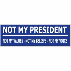Biden Not My President Not My Values, Beliefs, Voice Blue  - Bumper Sticker