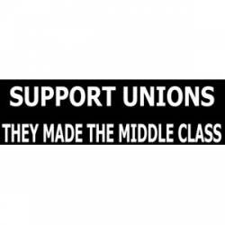 Support Unions They Made The Middle Class - Bumper Sticker