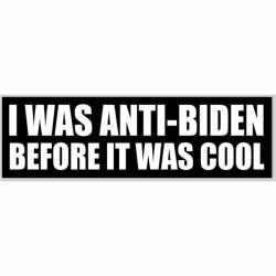 I Was Anti-Biden Before It Was Cool - Bumper Sticker