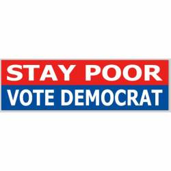 Stay Poor Vote Democrat - Bumper Sticker