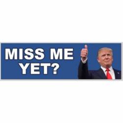 Miss Me Yet? Donald Trump - Bumper Sticker
