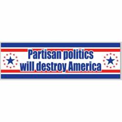 Partisan Politics Will Destroy America - Bumper Sticker