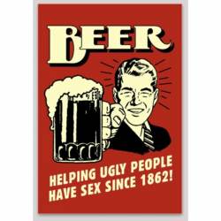 Beer Helping Ugly People Have Sex Since 1862 Retro - Sticker