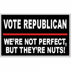 Vote Republican We're Not Perfect But Their Nuts - Vinyl Sticker