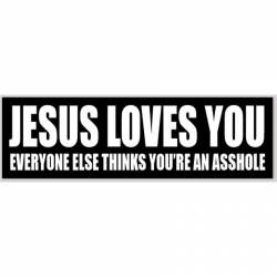 Jesus Loves You Everyone Else Thinks You're An Asshole - Bumper Sticker