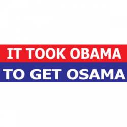 It Took Obama To Get Osama - Bumper Sticker