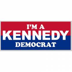 I'm A Kennedy Democrat - Bumper Sticker