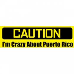 I'm Crazy About Puerto Rico - Bumper Sticker