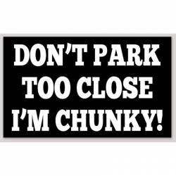 Don't Park Too Close I'm Chunky! - Vinyl Sticker