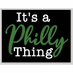 It's A Philly Thing Philadelphia Eagles - Vinyl Sticker