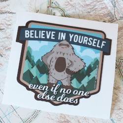 Sasquatch Believe in Yourself Even If No One Else Does 3" - Vinyl Sticker