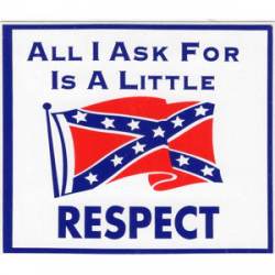 All I Ask For Is A Little Respect Confederate Flag - Sticker