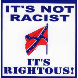 It's Not Racist It's Rightous Confederate Flag - Sticker