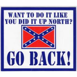 Want To Do It Like You Did Up North Confederate Flag - Sticker