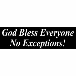 God Bless Everyone No Exceptions - Bumper Sticker