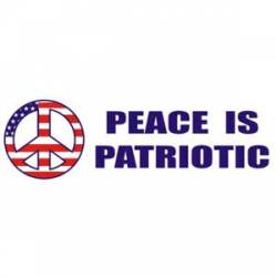 Peace Is Patriotic - Bumper Sticker