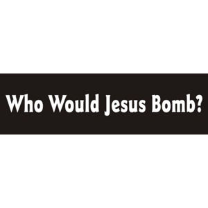 Who Would Jesus Bomb Bumper Sticker