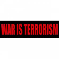 War Is Terrorism - Bumper Sticker