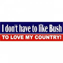 Don?t Like Bush - Bumper Sticker