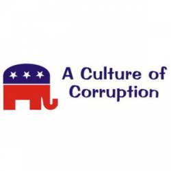 Republicans: A Culture of Corruption - Bumper Sticker