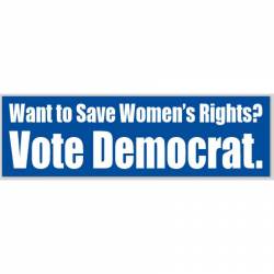 Want To Save Women's Rights? Vote Democrat - Bumper Sticker