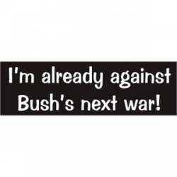Against Bush's Next War - Bumper Sticker