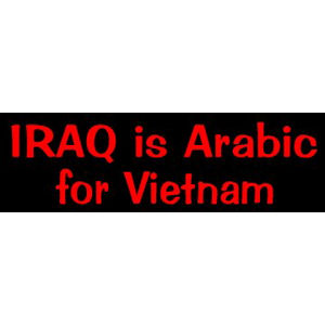 Iraq is Arabic for Vietnam - Bumper Sticker