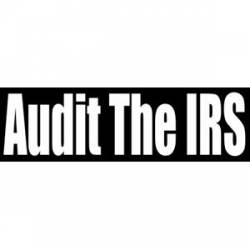 Audit The IRS - Bumper Sticker