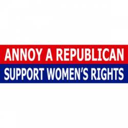 Annoy A Republican Support Women's Rights - Bumper Sticker