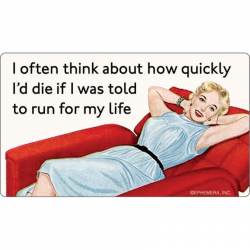 I Often Think About How Quickly I'd Die If I Was Told To Run For My Life - Vinyl Sticker