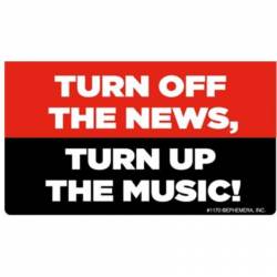 Turn Off The News Turn Up The Music - Vinyl Sticker