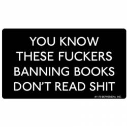 You Know These Fuckers Banning Books Don't Read Shit - Vinyl Sticker