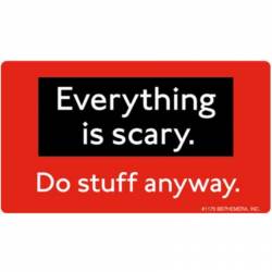Everything Is Scary Do Stuff Anyway - Vinyl Sticker