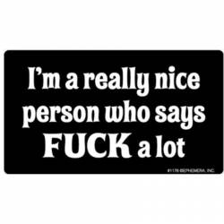 I'm A Really Nice Person Who Says Fuck A Lot - Vinyl Sticker
